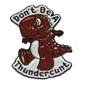 New! Don't Be a Thundercunt Cute Enamel Funny Pin Brooch Sassy Punk Goth
